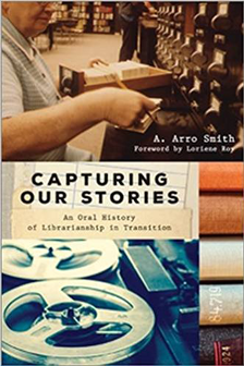Book cover for Capturing Our Stories: An Oral History of Librarianship in Transition