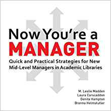 Book cover for Now You’re a Manager: Quick and Practical Strategies for New Mid-Level Managers in Academic Libraries