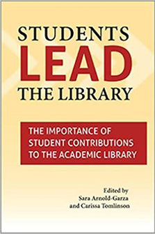 Book cover: Students Lead the Library: The Importance of Student Contributions to the Academic Library