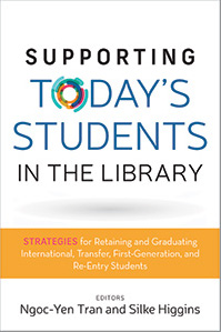 Book cover for Supporting Today’s Students in the Library: Strategies for Retaining and Graduating International, Transfer, First-Generation, and Re-Entry Students
