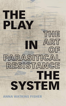 Book cover for The Play in the System: The Art of Parasitical Resistance