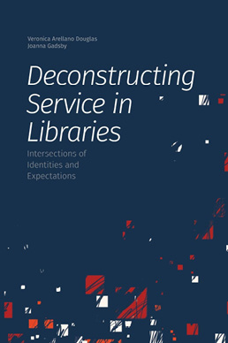 Book cover for Deconstructing Service in Libraries: Intersections of Identities and Expectations