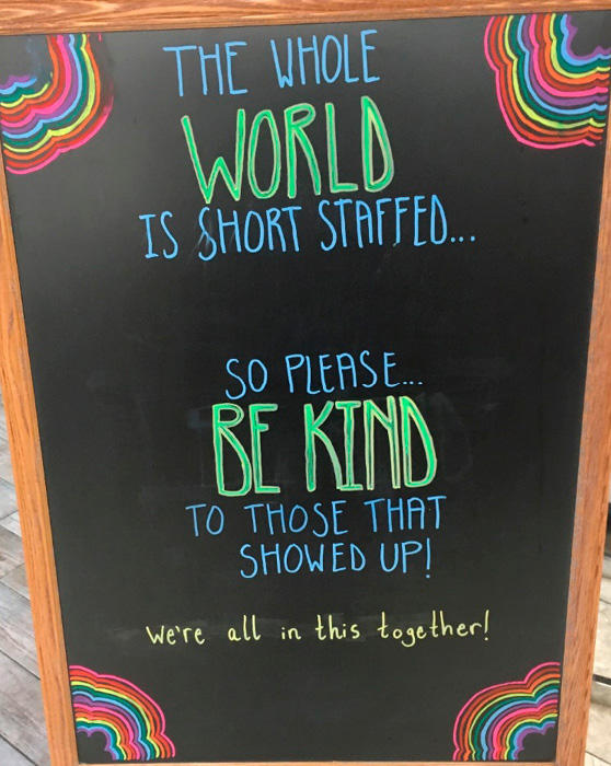 Sign: The Whole word is short staffed... so please... Be Kind to those that showed up! (We're all in this together!)