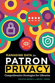 Book cover for Managing Data for Patron Privacy: Comprehensive Strategies for Libraries