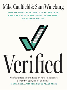Verified: How to Think Straight, Get Duped Less, and Make Better Decisions  about What to Believe Online, Caulfield, Wineburg