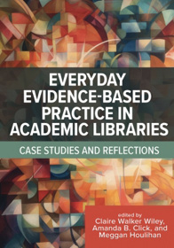 A cover of Everyday Evidence-Based Practice in Academic Libraries